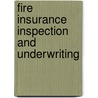 Fire Insurance Inspection And Underwriting by Walter Osborn Lincoln
