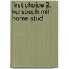 First Choice 2. Kursbuch Mit Home Stud door Onbekend