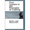 First Lessons In The Principles Of Cooking by Barker Lady (Mary Anne)