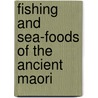 Fishing and Sea-Foods of the Ancient Maori door Augustus Hamilton