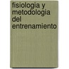 Fisiologia y Metodologia del Entrenamiento by Veronique Villat