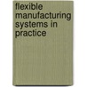 Flexible Manufacturing Systems in Practice door Roger G. Hannam