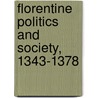 Florentine Politics and Society, 1343-1378 door Gene A. Brucker