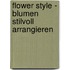 Flower Style - Blumen stilvoll arrangieren
