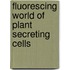 Fluorescing World Of Plant Secreting Cells