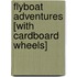 Flyboat Adventures [With Cardboard Wheels]