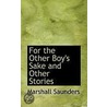 For The Other Boy's Sake And Other Stories by Marshall Saunders