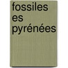 Fossiles Es Pyrénées door Gustave Cotteau