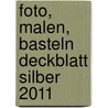 Foto, Malen, Basteln Deckblatt silber 2011 door Onbekend