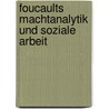 Foucaults Machtanalytik und Soziale Arbeit by Unknown