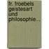 Fr. Froebels Geistesart Und Philosophie...