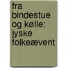 Fra Bindestue Og Kølle: Jyske Folkeævent door Evald Tang Kristensen