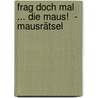 Frag doch mal ... die Maus!  - MausRätsel door Onbekend