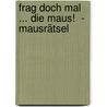 Frag doch mal ... die Maus!  - MausRätsel by Unknown