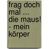 Frag doch mal ... die Maus! - Mein Körper door Daniela Nase