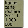 France Carte Routière 2011. 1 : 1 000 000 door Onbekend