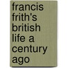 Francis Frith's British Life A Century Ago door Terry Sackett