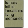 Francis Frith's Lancashire Living Memories by Francis Frith