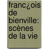 Franc¿Ois De Bienville: Scènes De La Vie by Joseph Marmette