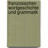 Franzosischen Wortgeschichte Und Grammatik door Dietrich Behrens