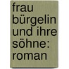 Frau Bürgelin Und Ihre Söhne: Roman door Gabriele Reuter