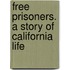 Free Prisoners. A Story Of California Life