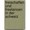 Freischaffen und Freelancen in der Schweiz door Onbekend