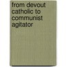 From Devout Catholic to Communist Agitator door Dick Stodghill