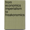 From Economics Imperialism To Freakonomics door Dimitris Milonakis