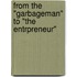 From the "Garbageman" to "The Entrpreneur"