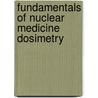 Fundamentals Of Nuclear Medicine Dosimetry door Michael G. Stabin