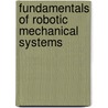 Fundamentals Of Robotic Mechanical Systems door Jorge Angeles