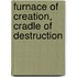 Furnace of Creation, Cradle of Destruction