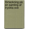 Förteckning På En Samling Af Tryckta Sve by Kungl. Svenska vetenskapsakademien