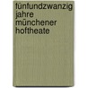 Fünfundzwanzig Jahre Münchener Hoftheate door Otto Julius Bierbaum