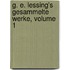 G. E. Lessing's Gesammelte Werke, Volume 1