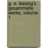 G. E. Lessing's Gesammelte Werke, Volume 1 by Gotthold Ephraim Lessing