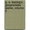 G. E. Lessing's Gesammelte Werke, Volume 2 door Gotthold Ephraim Lessing