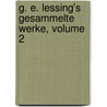 G. E. Lessing's Gesammelte Werke, Volume 2 by Gotthold Ephraim Lessing