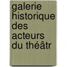 Galerie Historique Des Acteurs Du Théâtr door Pierre David Lemazurier