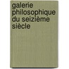 Galerie Philosophique Du Seizième Siècle door Charles-Joseph Mayer