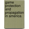 Game Protection And Propagation In America door Henry Chase