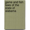 Game and Fish Laws of the State of Alabama door Onbekend