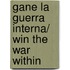 Gane la guerra interna/ Win the War Within