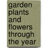 Garden Plants and Flowers Through the Year