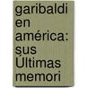 Garibaldi En América: Sus Últimas Memori door Giuseppe Garibaldi