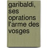 Garibaldi, Ses Oprations L'Arme Des Vosges by Robert Middleton