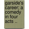 Garside's Career; A Comedy In Four Acts .. door Harold Brighouse