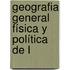 Geografia General Física Y Política De L