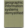 Geographic Information Systems Demystified by Stephen R. Galati